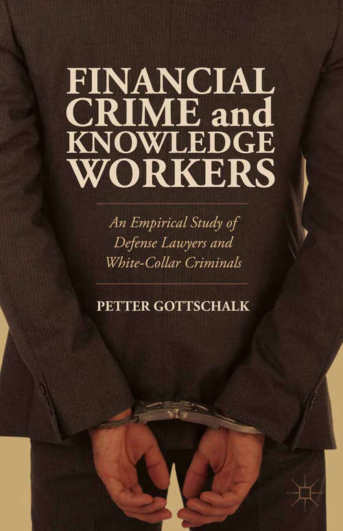 Book cover of Financial Crime and Knowledge Workers: An Empirical Study of Defense Lawyers and White-Collar Criminals (2014)