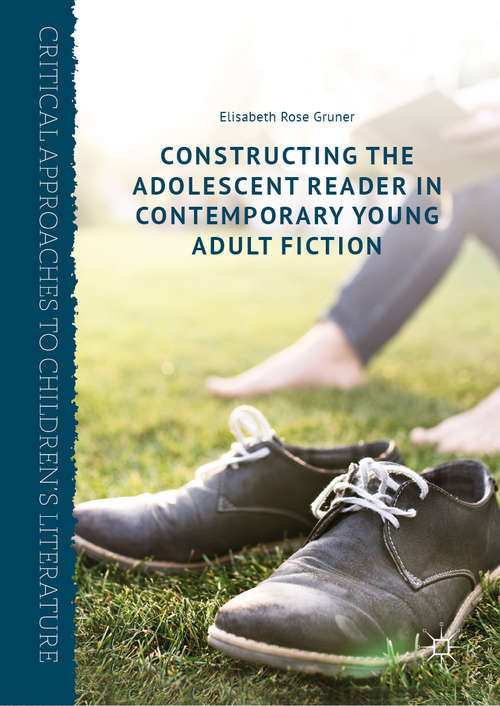 Book cover of Constructing the Adolescent Reader in Contemporary Young Adult Fiction (1st ed. 2019) (Critical Approaches to Children's Literature)
