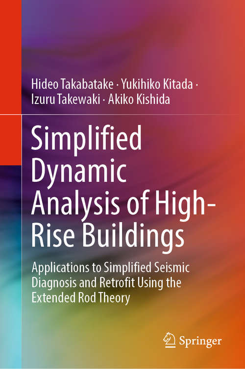 Book cover of Simplified Dynamic Analysis of High-Rise Buildings: Applications to Simplified Seismic Diagnosis and Retrofit Using the Extended Rod Theory (1st ed. 2019)