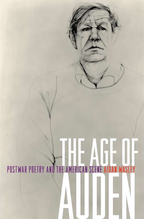 Book cover of The Age of Auden: Postwar Poetry and the American Scene