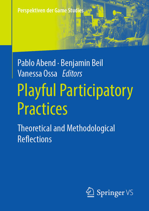 Book cover of Playful Participatory Practices: Theoretical and Methodological Reflections (1st ed. 2020) (Perspektiven der Game Studies)
