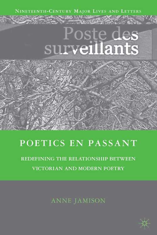 Book cover of Poetics en passant: Redefining the Relationship between Victorian and Modern Poetry (2009) (Nineteenth-Century Major Lives and Letters)