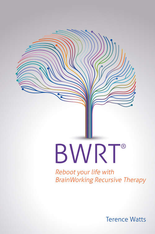 Book cover of BWRT: Reboot your life with BrainWorking Recursive Therapy