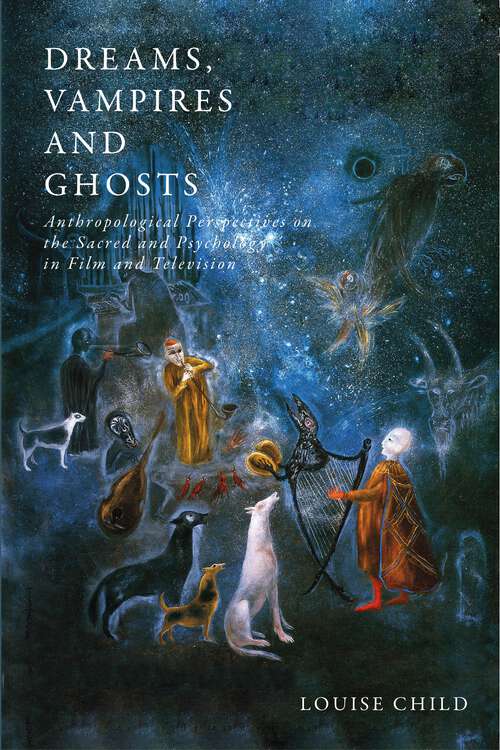 Book cover of Dreams, Vampires and Ghosts: Anthropological Perspectives on the Sacred and Psychology in Film and Television