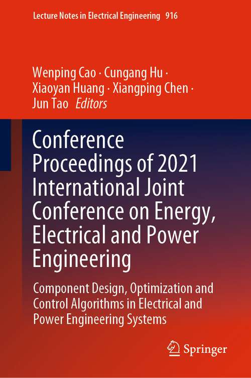 Book cover of Conference Proceedings of 2021 International Joint Conference on Energy, Electrical and Power Engineering: Component Design, Optimization and Control Algorithms in Electrical and Power Engineering Systems (1st ed. 2022) (Lecture Notes in Electrical Engineering #916)