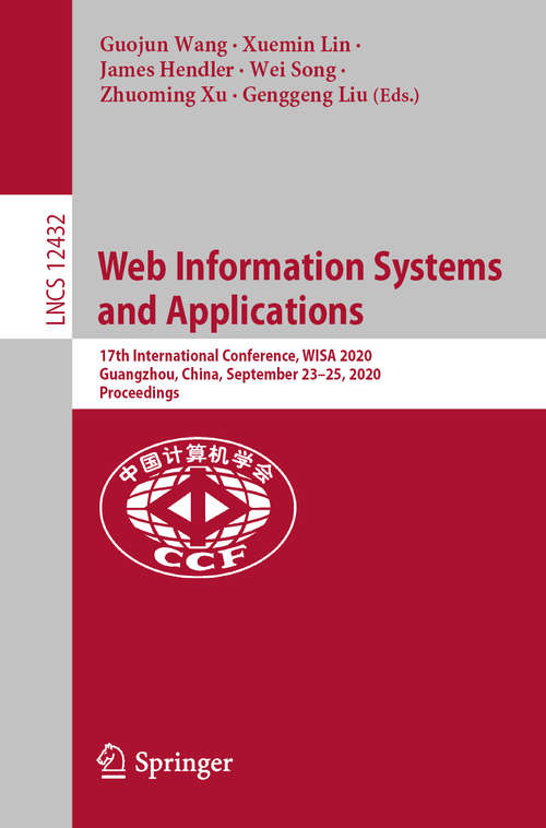 Book cover of Web Information Systems and Applications: 17th International Conference, WISA 2020, Guangzhou, China, September 23–25, 2020, Proceedings (1st ed. 2020) (Lecture Notes in Computer Science #12432)