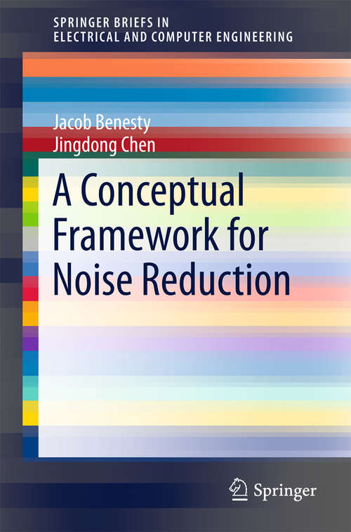 Book cover of A Conceptual Framework for Noise Reduction (2015) (SpringerBriefs in Electrical and Computer Engineering)