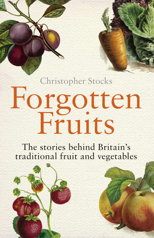 Book cover of Forgotten Fruits: The stories behind Britain's traditional fruit and vegetables