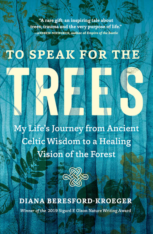 Book cover of To Speak for the Trees: My Life's Journey from Ancient Celtic Wisdom to a Healing Vision of the Forest