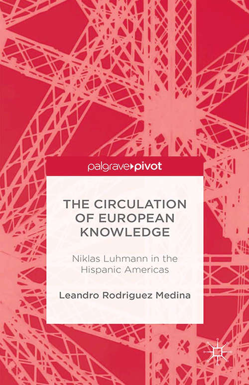 Book cover of The Circulation of European Knowledge: Niklas Luhmann In The Hispanic Americas (2014)