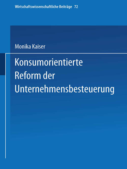 Book cover of Konsumorientierte Reform der Unternehmensbesteuerung (1992) (Wirtschaftswissenschaftliche Beiträge #72)