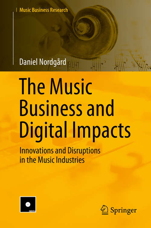 Book cover of The Music Business and Digital Impacts: Innovations and Disruptions in the Music Industries (1st ed. 2018) (Music Business Research)