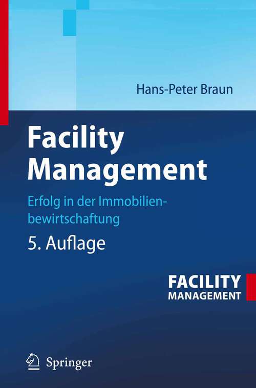 Book cover of Facility Management: Erfolg in der Immobilienbewirtschaftung (5., neu bearb. Aufl. 2007)