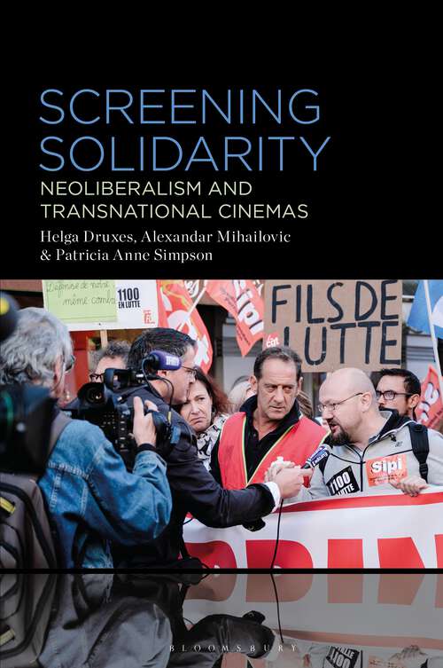 Book cover of Screening Solidarity: Neoliberalism and Transnational Cinemas