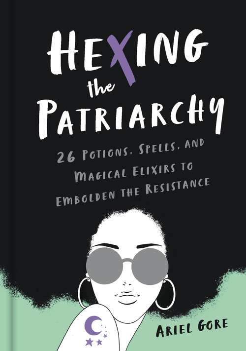 Book cover of Hexing the Patriarchy: 26 Potions, Spells, and Magical Elixirs to Embolden the Resistance