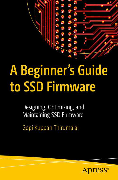 Book cover of A Beginner's Guide to SSD Firmware: Designing, Optimizing, and Maintaining SSD Firmware (1st ed.)