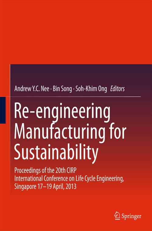 Book cover of Re-engineering Manufacturing for Sustainability: Proceedings of the 20th CIRP International Conference on Life Cycle Engineering, Singapore 17-19 April, 2013 (2013)