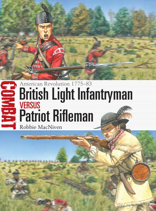 Book cover of British Light Infantryman vs Patriot Rifleman: American Revolution 1775–83 (Combat)