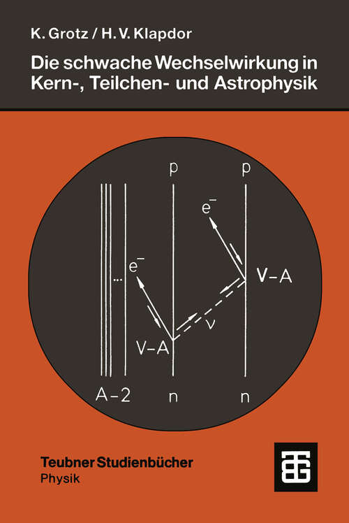 Book cover of Die schwache Wechselwirkung in Kern-, Teilchen- und Astrophysik: Eine Einführung (1989) (Teubner Studienbücher Physik)