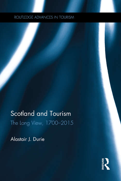 Book cover of Scotland and Tourism: The Long View, 1700–2015 (Routledge Advances in Tourism)
