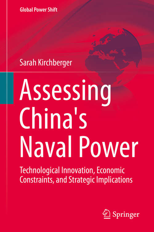 Book cover of Assessing China's Naval Power: Technological Innovation, Economic Constraints, and Strategic Implications (2015) (Global Power Shift)