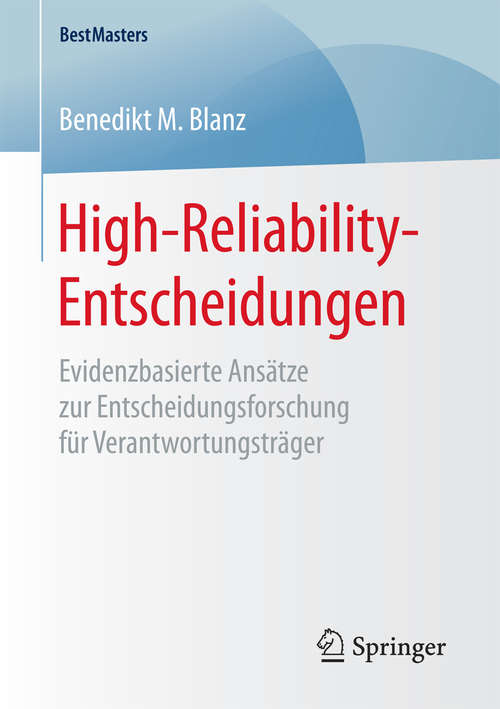 Book cover of High-Reliability-Entscheidungen: Evidenzbasierte Ansätze zur Entscheidungsforschung für Verantwortungsträger (1. Aufl. 2017) (BestMasters)