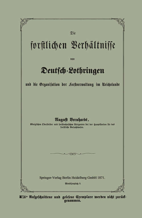 Book cover of Die forstlichen Verhältnisse von Deutsch-Lothringen und die Organisation der Forstverwaltung im Reichslande (1871)