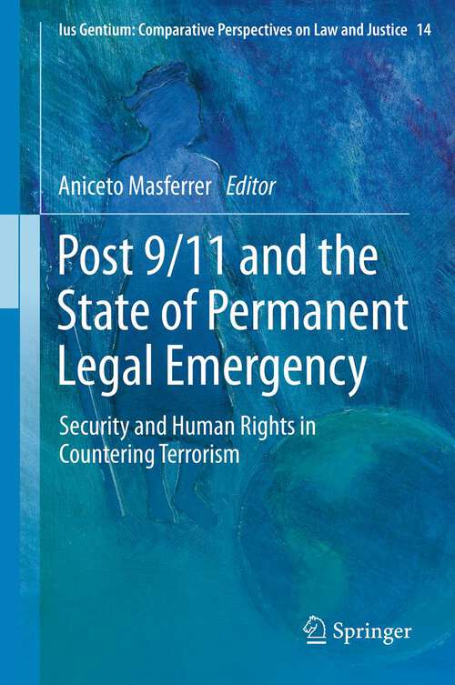 Book cover of Post 9/11 and the State of Permanent Legal Emergency: Security and Human Rights in Countering Terrorism (2012) (Ius Gentium: Comparative Perspectives on Law and Justice #14)