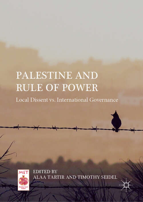 Book cover of Palestine and Rule of Power: Local Dissent vs. International Governance (1st ed. 2019) (Middle East Today)
