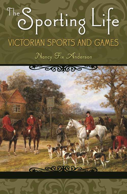 Book cover of The Sporting Life: Victorian Sports and Games (Victorian Life and Times)