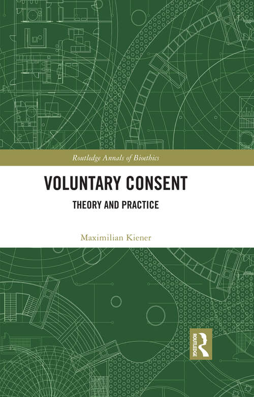 Book cover of Voluntary Consent: Theory and Practice (Routledge Annals of Bioethics)