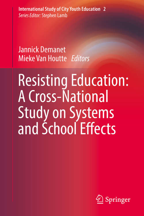 Book cover of Resisting Education: A Cross-National Study on Systems and School Effects (1st ed. 2019) (International Study of City Youth Education #2)