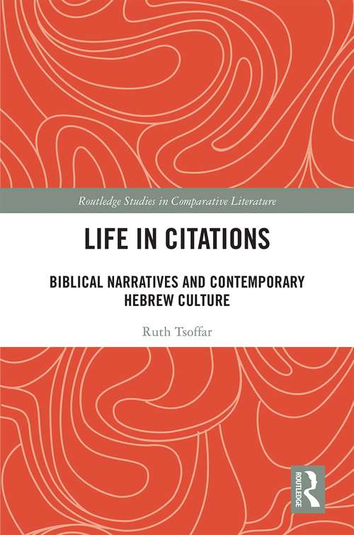 Book cover of Life in Citations: Biblical Narratives and Contemporary Hebrew Culture (Routledge Studies in Comparative Literature)