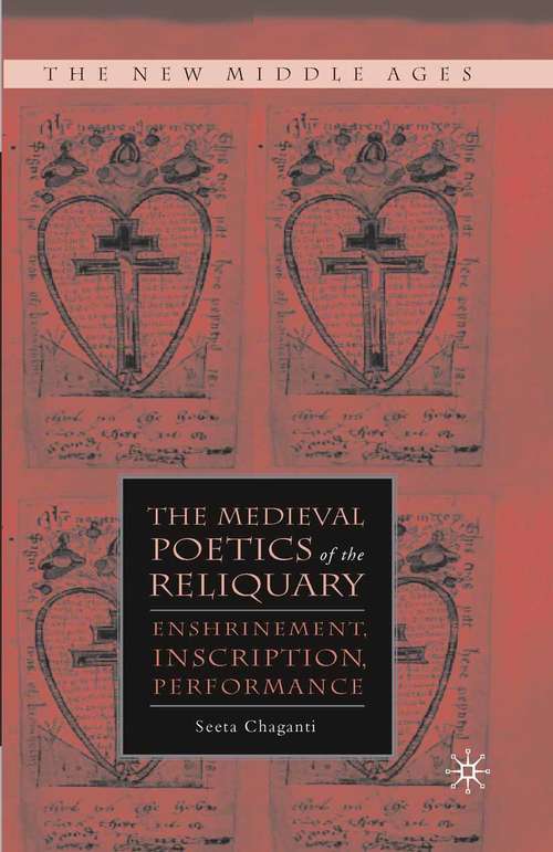 Book cover of The Medieval Poetics of the Reliquary: Enshrinement, Inscription, Performance (2008) (The New Middle Ages)