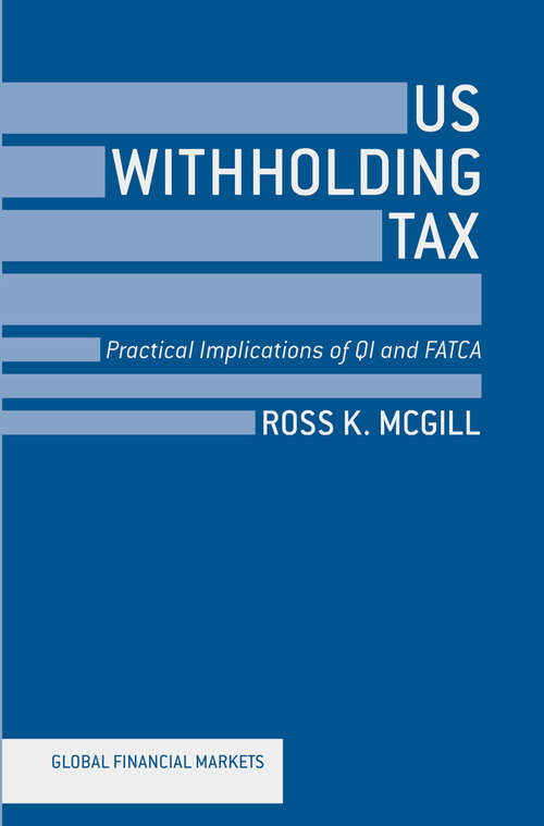Book cover of US Withholding Tax: Practical Implications of QI and FATCA (2013) (Global Financial Markets)