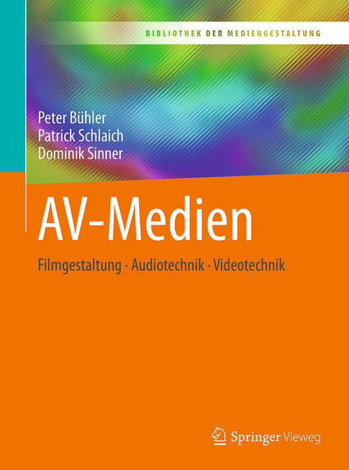Book cover of AV-Medien: Filmgestaltung – Audiotechnik – Videotechnik (Bibliothek der Mediengestaltung)