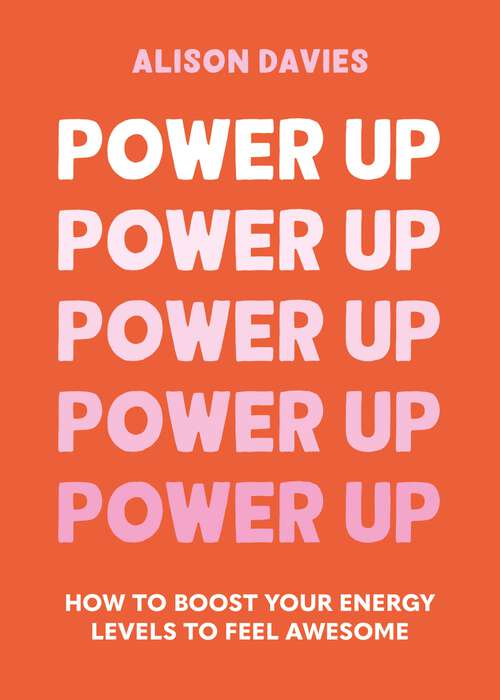 Book cover of Power Up: How to feel awesome by protecting and boosting positive energy