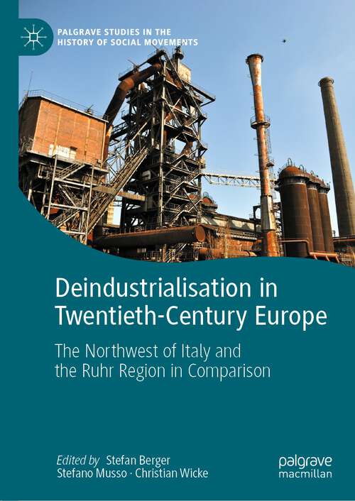 Book cover of Deindustrialisation in Twentieth-Century Europe: The Northwest of Italy and the Ruhr Region in Comparison (1st ed. 2022) (Palgrave Studies in the History of Social Movements)
