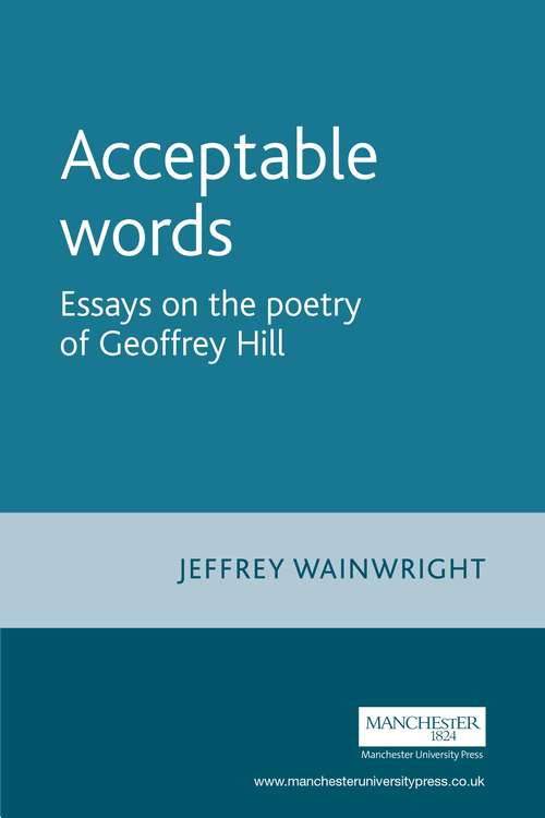 Book cover of Acceptable words: Essays on the poetry of Geoffrey Hill