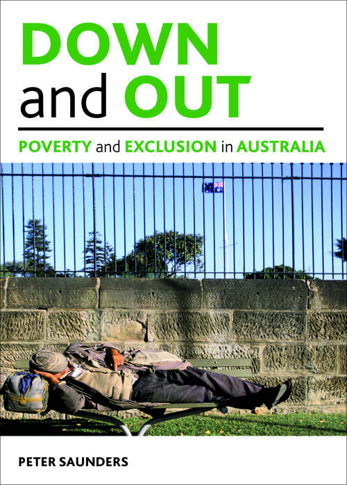 Book cover of Down and out: Poverty and exclusion in Australia (Studies in Poverty, Inequality and Social Exclusion series)