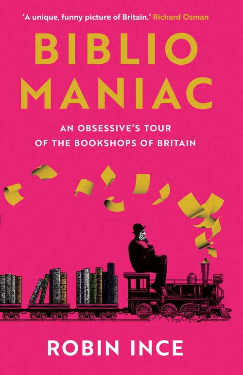 Book cover of Bibliomaniac: An Obsessive's Tour of the Bookshops of Britain (Main)
