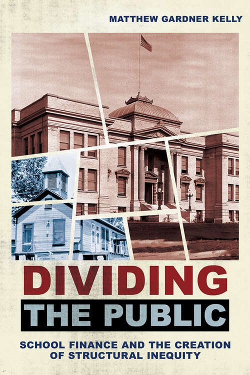 Book cover of Dividing the Public: School Finance and the Creation of Structural Inequity (Histories of American Education)