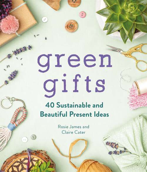 Book cover of Green Gifts: 40 Sustainable and Beautiful Present Ideas