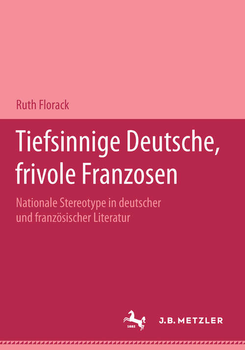Book cover of Tiefsinnige Deutsche, frivole Franzosen: Nationale Stereotype in deutscher und französischer Literatur.Eine Dokumentation (1. Aufl. 2001)