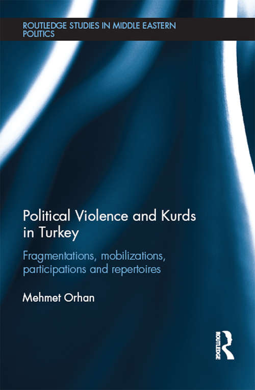 Book cover of Political Violence and Kurds in Turkey: Fragmentations, Mobilizations, Participations & Repertoires (Routledge Studies in Middle Eastern Politics)