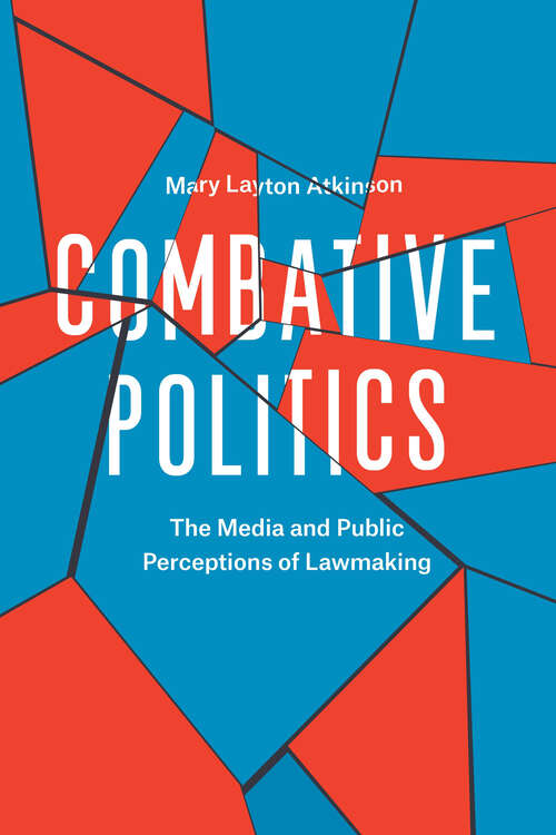 Book cover of Combative Politics: The Media and Public Perceptions of Lawmaking