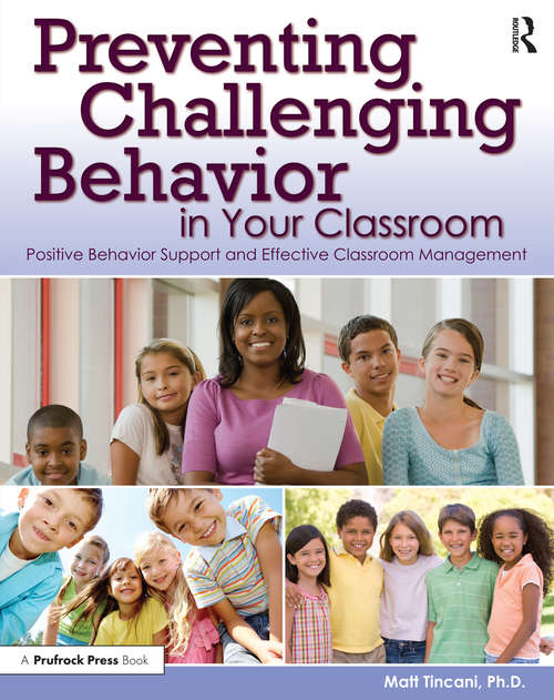 Book cover of Preventing Challenging Behavior in Your Classroom: Positive Behavior Support and Effective Classroom Management