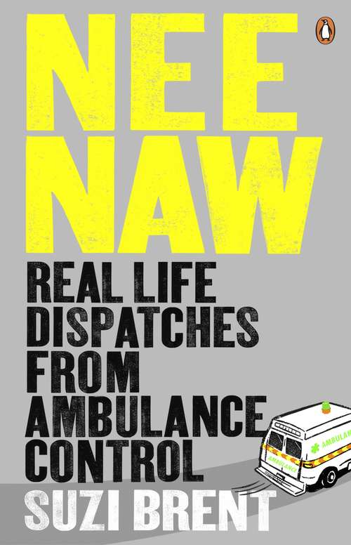 Book cover of Nee Naw: Real Life Dispatches From Ambulance Control