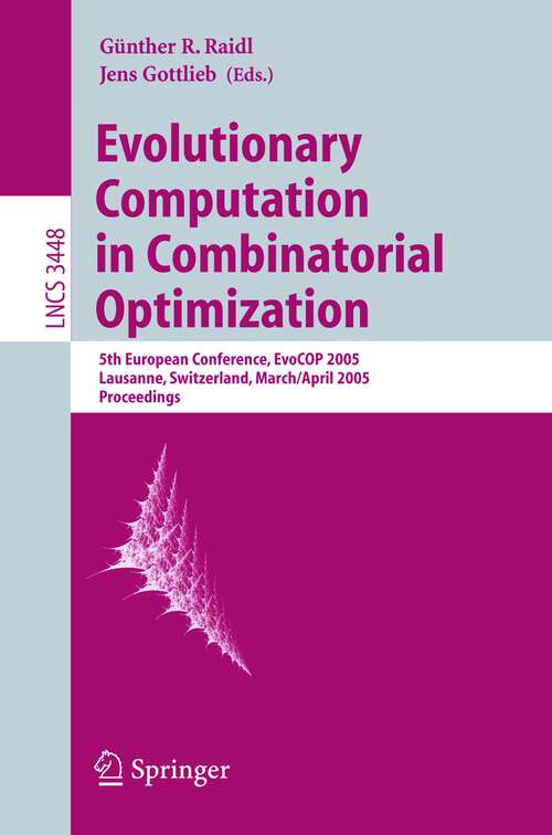 Book cover of Evolutionary Computation in Combinatorial Optimization: 5th European Conference, EvoCOP 2005, Lausanne, Switzerland, March 30 - April 1, 2005, Proceedings (2005) (Lecture Notes in Computer Science #3448)