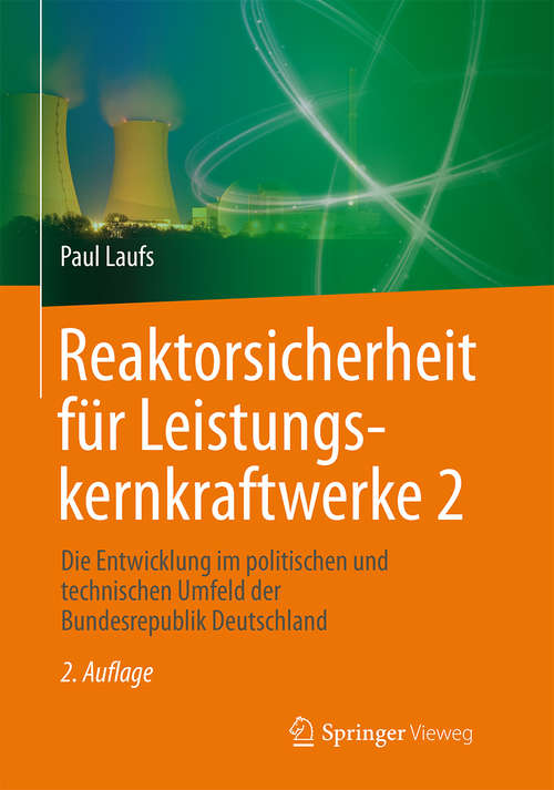 Book cover of Reaktorsicherheit für Leistungskernkraftwerke 2: Die Entwicklung im politischen und technischen Umfeld der Bundesrepublik Deutschland